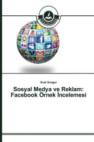 Title: Sosyal Medya ve Reklam: Facebook Örnek Incelemesi, Author: Suat Sungur