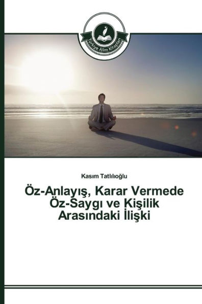 Öz-Anlayis, Karar Vermede Öz-Saygi ve Kisilik Arasindaki Iliski