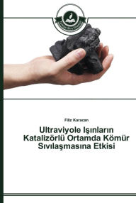 Title: Ultraviyole Isinlarin Katalizörlü Ortamda Kömür Sivilasmasina Etkisi, Author: Filiz Karacan