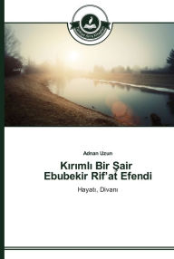 Title: Kirimli Bir Sair Ebubekir Rif'at Efendi, Author: Adnan Uzun