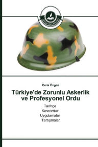 Title: Türkiye'de Zorunlu Askerlik ve Profesyonel Ordu, Author: Cenk Özgen