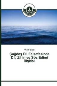 Title: Çagdas Dil Felsefesinde Dil, Zihin ve Söz Edimi Iliskisi, Author: Vedat Çelebi