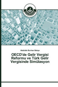 Title: OECD'de Gelir Vergisi Reformu ve Türk Gelir Vergisinde Simülasyon, Author: Abdullah Burhan Bahçe
