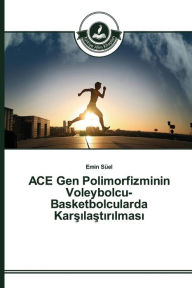 Title: ACE Gen Polimorfizminin Voleybolcu-Basketbolcularda Karsilastirilmasi, Author: Süel Emin