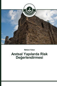 Title: Anitsal Yapilarda Risk Degerlendirmesi, Author: Vatan Meltem