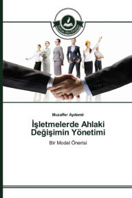 Title: Isletmelerde Ahlaki Degisimin Yönetimi, Author: Aydemir Muzaffer