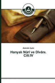 Title: Hanyali Nûrî ve Dîvâni. Cilt: IV, Author: Abdullah Aydin