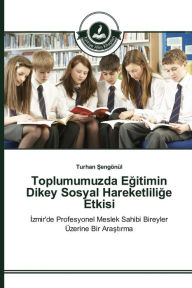 Title: Toplumumuzda Egitimin Dikey Sosyal Hareketlilige Etkisi, Author: Turhan Sengönül