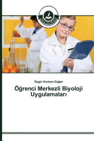 Title: Ögrenci Merkezli Biyoloji Uygulamalari, Author: Dogan Özgür Kivilcan