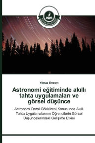 Title: Astronomi egitiminde akilli tahta uygulamalari ve görsel düsünce, Author: Yilmaz Emrem