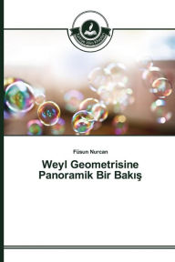 Title: Weyl Geometrisine Panoramik Bir Bakis, Author: Nurcan Füsun