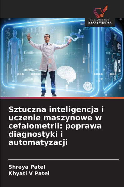 Sztuczna inteligencja i uczenie maszynowe w cefalometrii: poprawa diagnostyki i automatyzacji