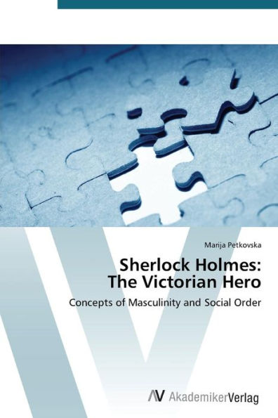 Sherlock Holmes: The Victorian Hero