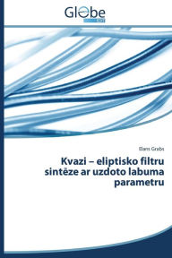 Title: Kvazi - Eliptisko Filtru Sint Ze AR Uzdoto Labuma Parametru, Author: Grabs Elans