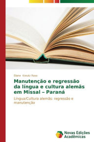 Title: Manutenção e regressão da língua e cultura alemãs em Missal- Paraná, Author: Kreutz Rosa Eliane