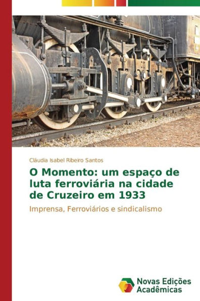 O Momento: um espaço de luta ferroviária na cidade de Cruzeiro em 1933