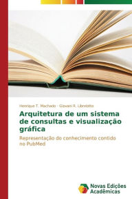 Title: Arquitetura de um sistema de consultas e visualização gráfica, Author: T. Machado Henrique