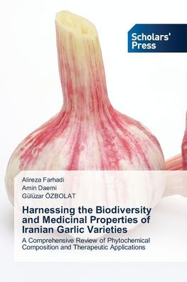Harnessing the Biodiversity and Medicinal Properties of Iranian Garlic Varieties