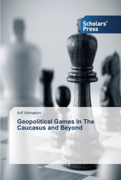 Geopolitical Games In The Caucasus and Beyond