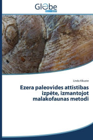 Title: Ezera paleovides attistibas izpete, izmantojot malakofaunas metodi, Author: Kikuste Linda