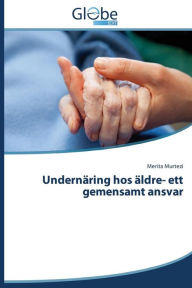 Title: Undernäring hos äldre- ett gemensamt ansvar, Author: Murtezi Merita