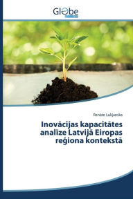 Title: Inovacijas kapacitates analize Latvija Eiropas regiona konteksta, Author: Lukjanska Renate