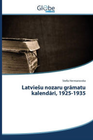 Title: Latviesu nozaru gramatu kalendari, 1925-1935, Author: Hermanovska Stella