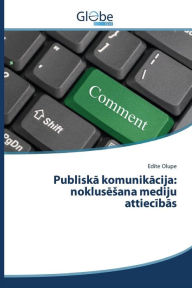 Title: Publiska komunikacija: noklusesana mediju attiecibas, Author: Olupe Edite