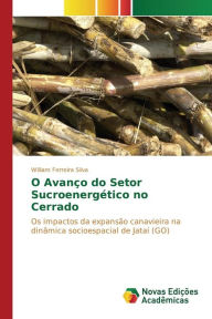 Title: O Avanço do Setor Sucroenergético no Cerrado, Author: Ferreira Silva William