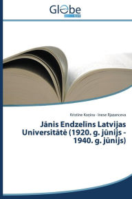 Title: Janis Endzelins Latvijas Universitate (1920. g. junijs - 1940. g. junijs), Author: Konina Kristine