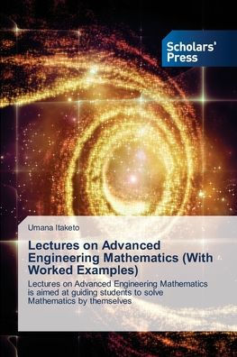 Lectures on Advanced Engineering Mathematics (With Worked Examples)