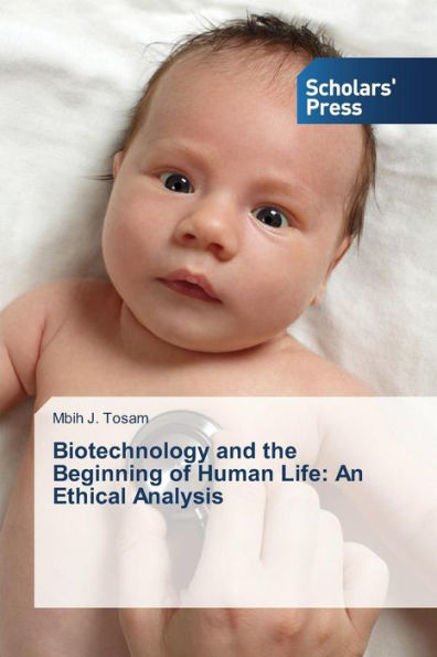 Biotechnology and the Beginning of Human Life: An Ethical Analysis