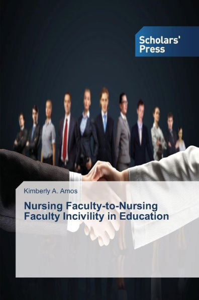 Nursing Faculty-to-Nursing Faculty Incivility in Education