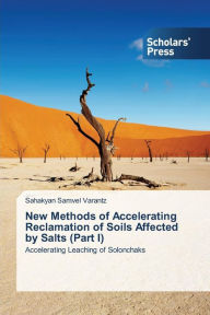 Title: New Methods of Accelerating Reclamation of Soils Affected by Salts (Part I), Author: Varantz Sahakyan Samvel