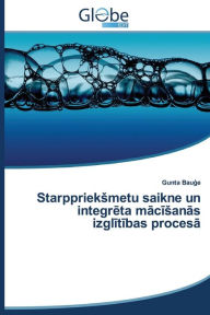 Title: Starppriek Metu Saikne Un Integr Ta M C an S Izgl T Bas Proces, Author: Bau E. Gunta