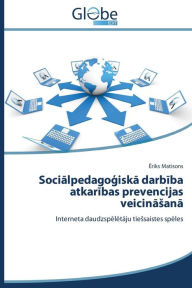 Title: Socialpedagogiska darbiba atkaribas prevencijas veicinasana, Author: Matisons Eriks