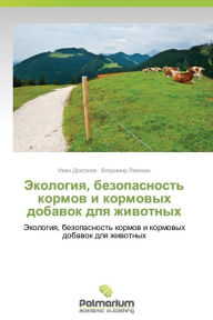 Title: Ekologiya, Bezopasnost' Kormov I Kormovykh Dobavok Dlya Zhivotnykh, Author: Draganov Ivan