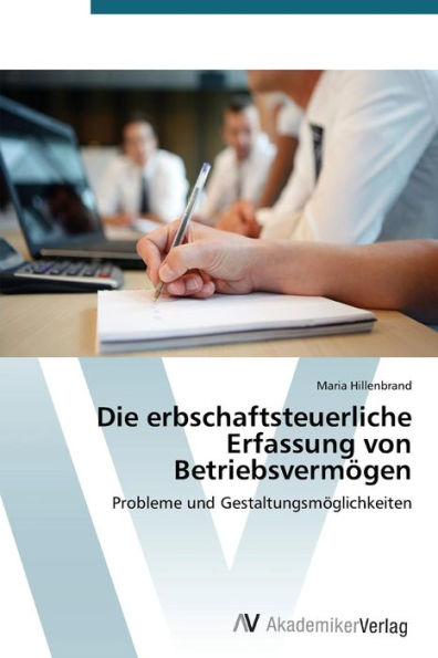 Die erbschaftsteuerliche Erfassung von Betriebsvermögen