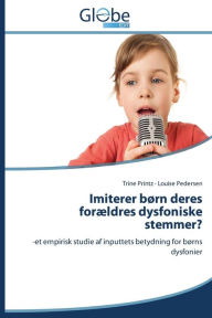 Title: Imiterer børn deres forældres dysfoniske stemmer?, Author: Printz Trine