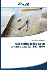 Title: Geodezijas izglitiba un zinatne Latvija 1862-1990, Author: Kletnieks Janis Olgerts