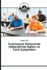 Title: Cumhuriyet Döneminde Halkevlerinin Egitim ve Tarih Çalismalari, Author: Hediye Titiz