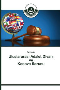 Title: Uluslararasi Adalet Divani ve Kosova Sorunu, Author: Pelviz Alu