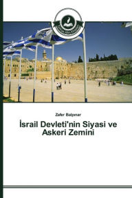 Title: Israil Devleti'nin Siyasi ve Askeri Zemini, Author: Zafer Balpinar