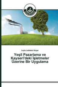 Title: Yesil Pazarlama ve Kayseri'deki Isletmeler Üzerine Bir Uygulama, Author: Leblebici Koçer Leyla