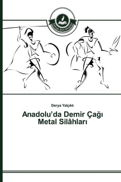 Anadolu'da Demir Çagi Metal Silâhlari