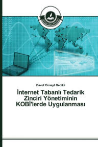 Title: Internet Tabanli Tedarik Zinciri Yönetiminin KOBI'lerde Uygulanmasi, Author: Gedikli Davut Cüneyt