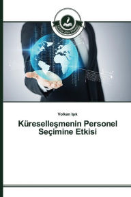 Title: Küresellesmenin Personel Seçimine Etkisi, Author: Isik Volkan