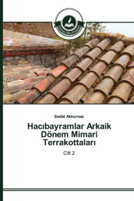 Title: Hacibayramlar Arkaik Dönem Mimari Terrakottalari, Author: Akkurnaz Sedat