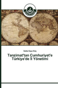Title: Tanzimat'tan Cumhuriyet'e Türkiye'de Il Yönetimi, Author: Kaya Kiliç Selda