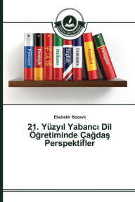 Title: 21. Yüzyil Yabanci Dil Ögretiminde Çagdas Perspektifler, Author: Bozavli Ebubekir